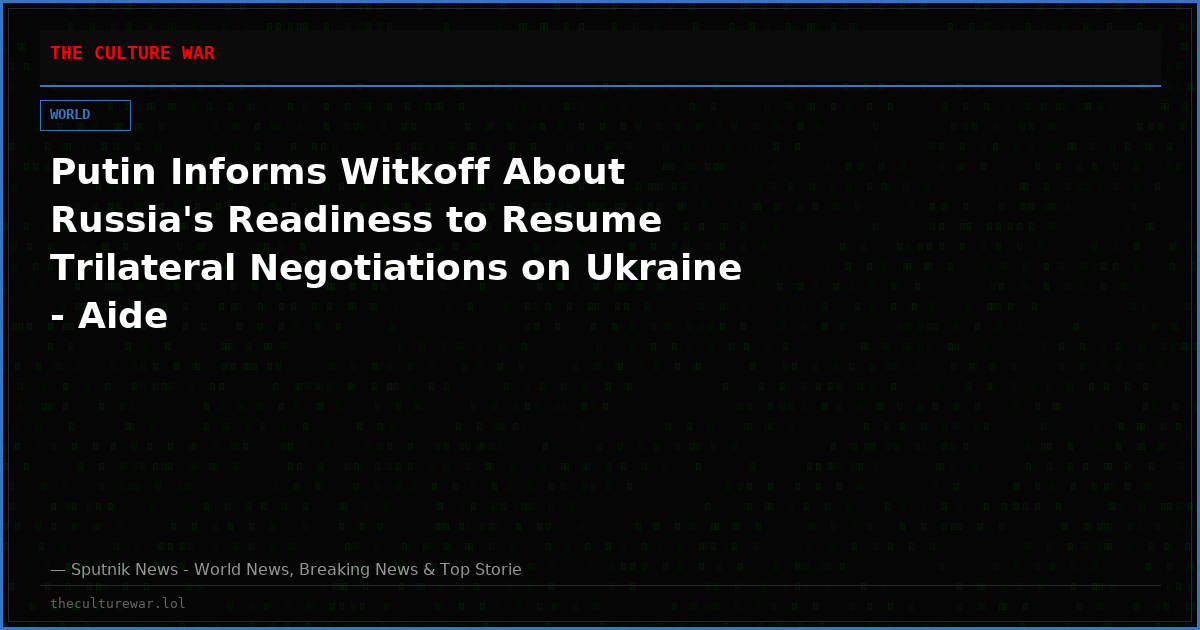 Putin Informs Witkoff About Russia's Readiness to Resume Trilateral Negotiations on Ukraine - Aide
