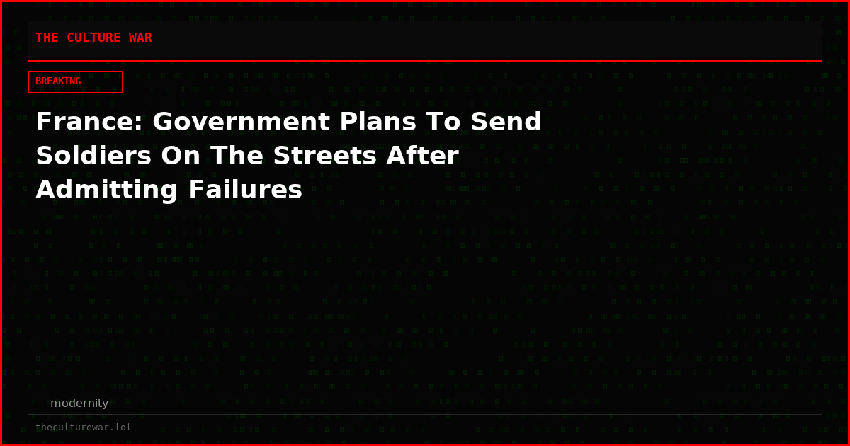 France: Government Plans To Send Soldiers On The Streets After Admitting Failures