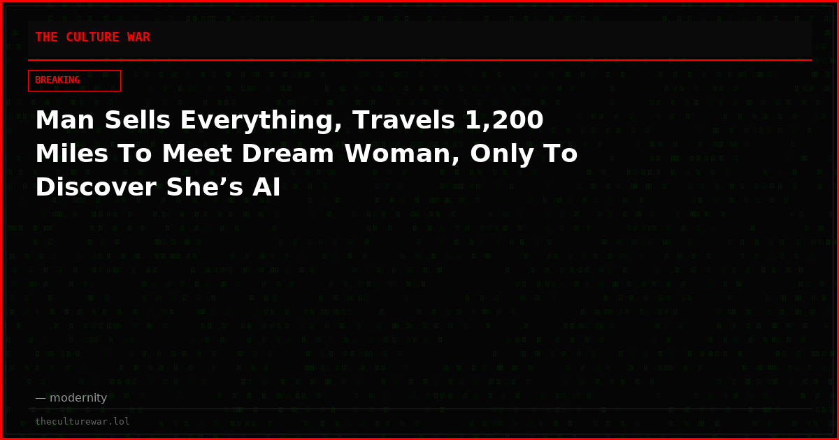 Man Sells Everything, Travels 1,200 Miles To Meet Dream Woman, Only To Discover She’s AI