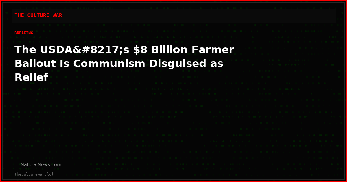 The USDA’s $8 Billion Farmer Bailout Is Communism Disguised as Relief