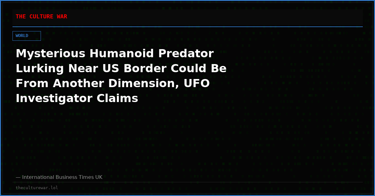 Mysterious Humanoid Predator Lurking Near US Border Could Be From Another Dimension, UFO Investigator Claims