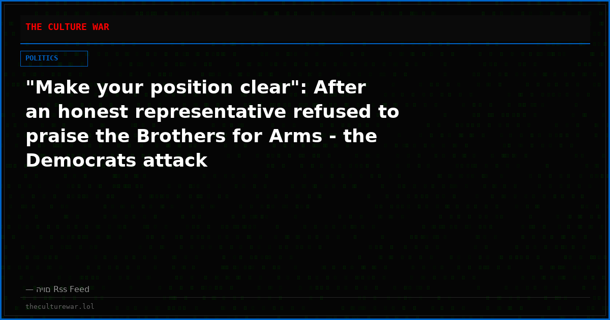 "Make your position clear": After an honest representative refused to praise the Brothers for Arms - the Democrats attack