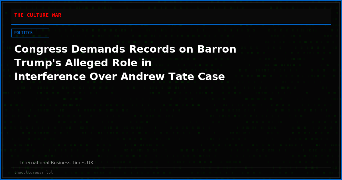 Congress Demands Records on Barron Trump's Alleged Role in Interference Over Andrew Tate Case