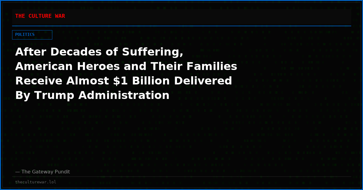 After Decades of Suffering, American Heroes and Their Families Receive Almost $1 Billion Delivered By Trump Administration