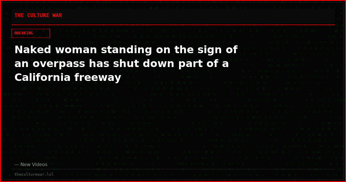 Naked woman standing on the sign of an overpass has shut down part of a California freeway