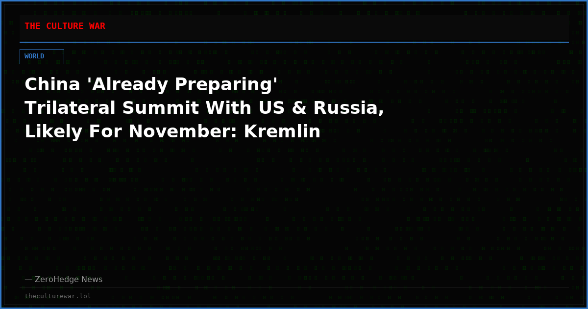 China 'Already Preparing' Trilateral Summit With US & Russia, Likely For November: Kremlin
