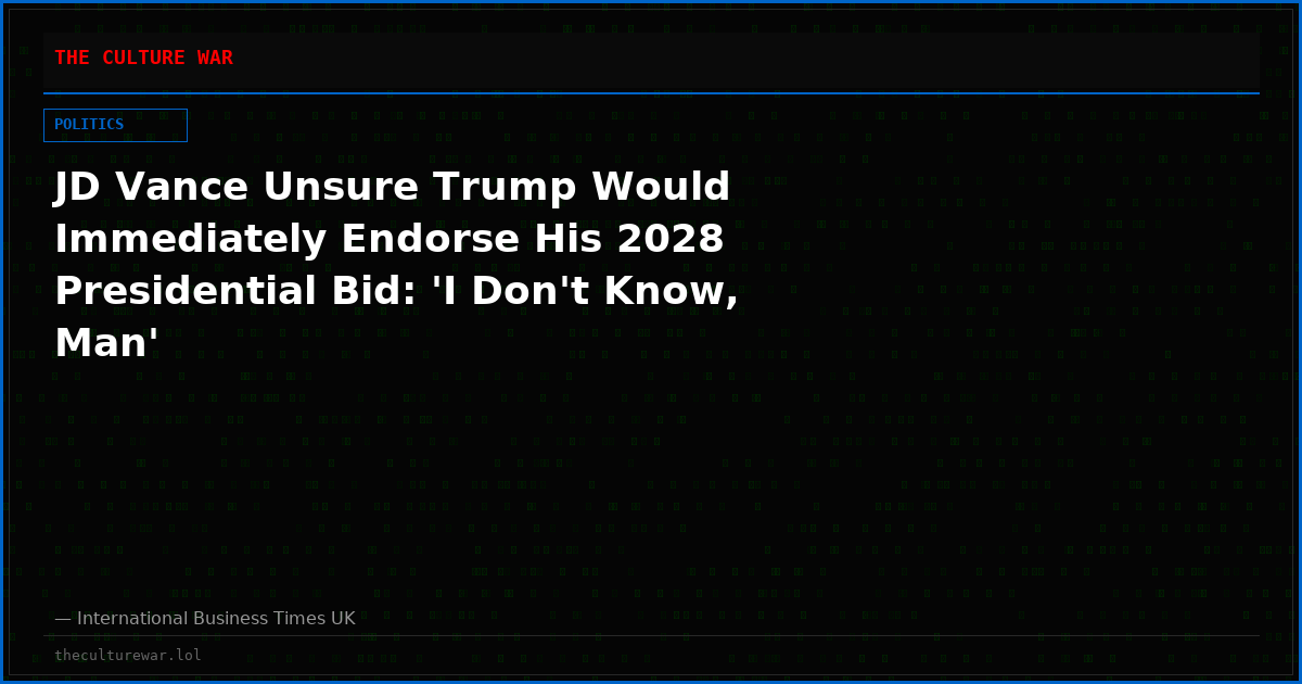 JD Vance Unsure Trump Would Immediately Endorse His 2028 Presidential Bid: 'I Don't Know, Man'