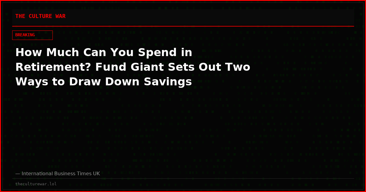 How Much Can You Spend in Retirement? Fund Giant Sets Out Two Ways to Draw Down Savings