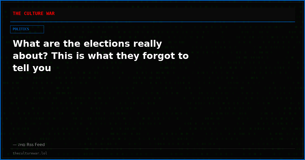 What are the elections really about? This is what they forgot to tell you
