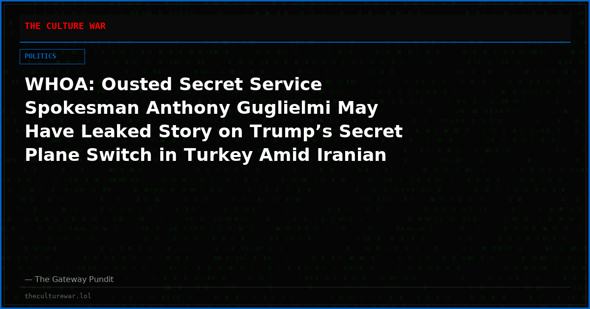 WHOA: Ousted Secret Service Spokesman Anthony Guglielmi May Have Leaked Story on Trump’s Secret Plane Switch in Turkey Amid Iranian Threat