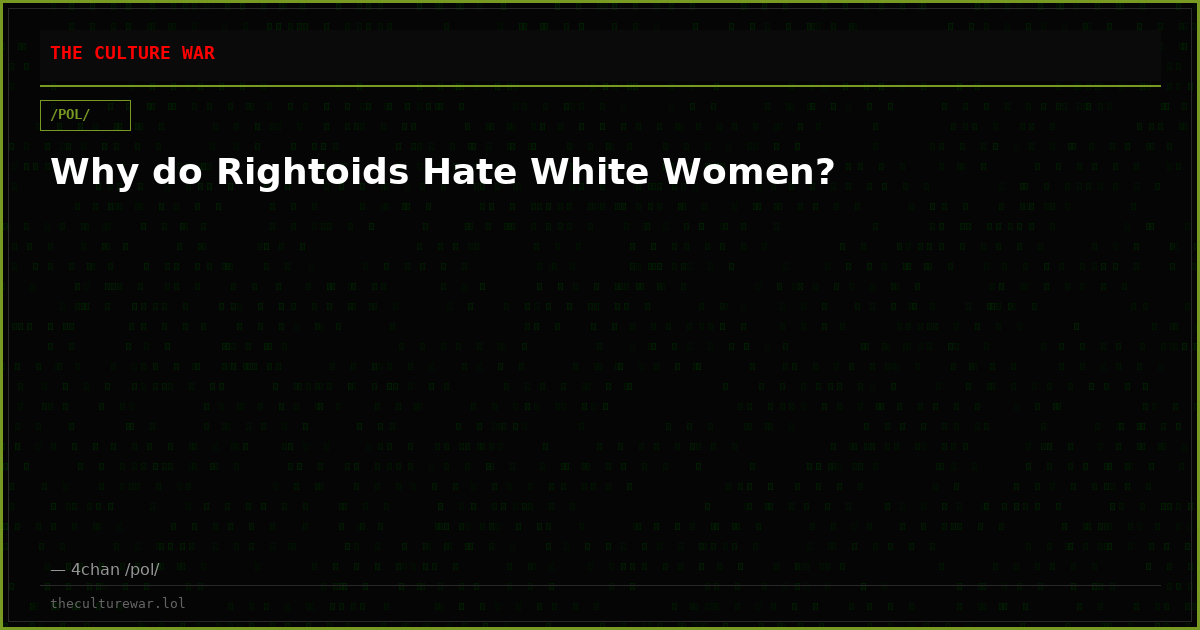 Why do Rightoids Hate White Women?