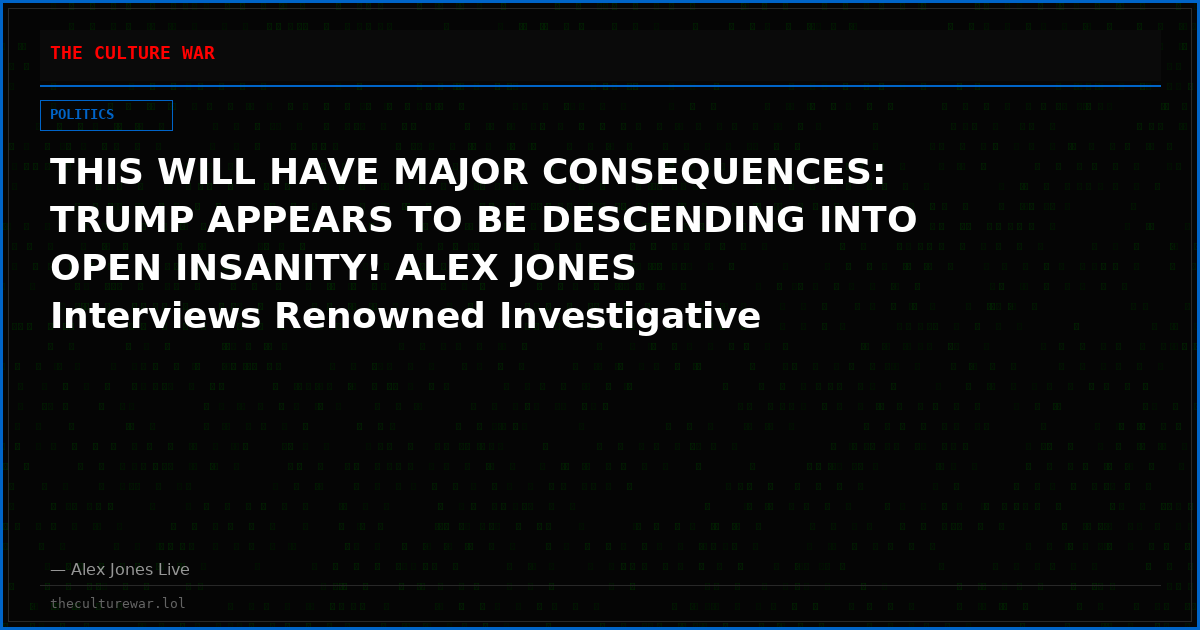 THIS WILL HAVE MAJOR CONSEQUENCES: TRUMP APPEARS TO BE DESCENDING INTO OPEN INSANITY! ALEX JONES Interviews Renowned Investigative Journalist BEN SWANN On The Latest Insane Developments!