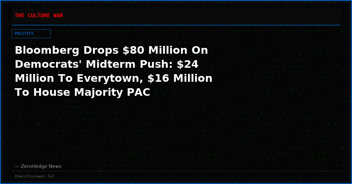 Bloomberg Drops $80 Million On Democrats' Midterm Push: $24 Million To Everytown, $16 Million To House Majority PAC