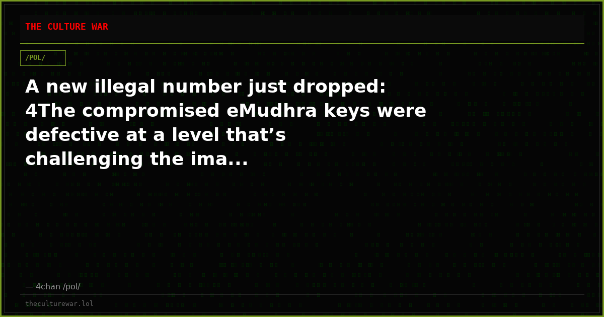 A new illegal number just dropped: 4The compromised eMudhra keys were defective at a level that’s challenging the ima...