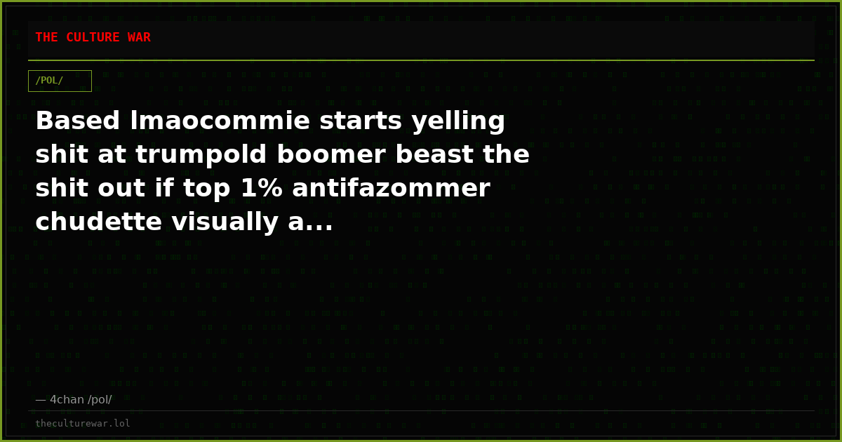Based lmaocommie starts yelling shit at trumpold boomer beast the shit out if top 1% antifazommer chudette visually a...