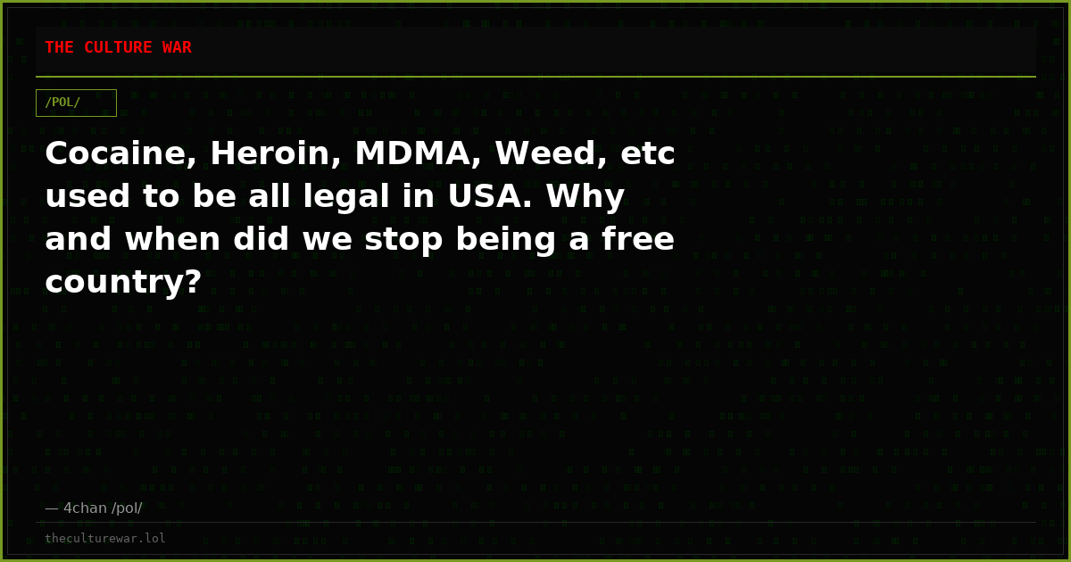 Cocaine, Heroin, MDMA, Weed, etc used to be all legal in USA. Why and when did we stop being a free country?