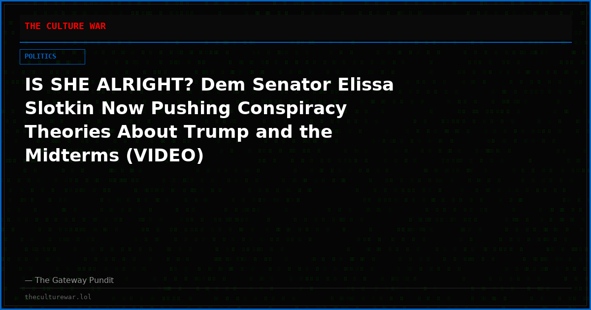 IS SHE ALRIGHT? Dem Senator Elissa Slotkin Now Pushing Conspiracy Theories About Trump and the Midterms (VIDEO)