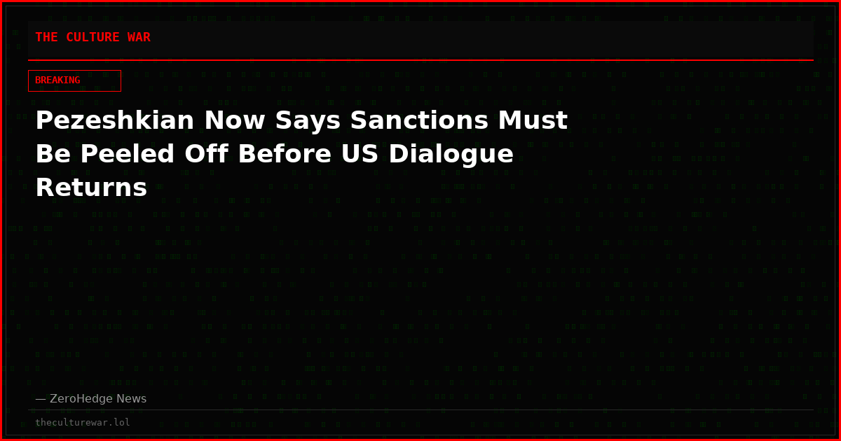 Pezeshkian Now Says Sanctions Must Be Peeled Off Before US Dialogue Returns