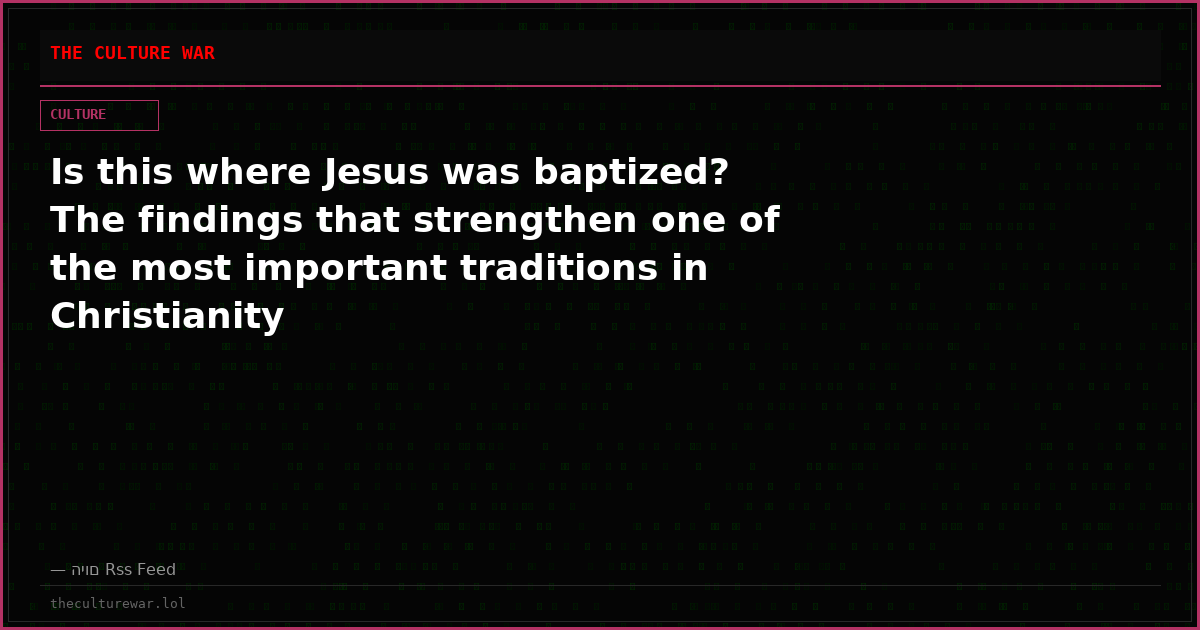 Is this where Jesus was baptized? The findings that strengthen one of the most important traditions in Christianity
