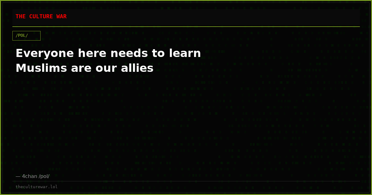Everyone here needs to learn Muslims are our allies