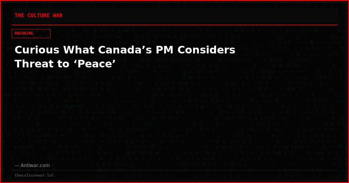Curious What Canada’s PM Considers Threat to ‘Peace’
