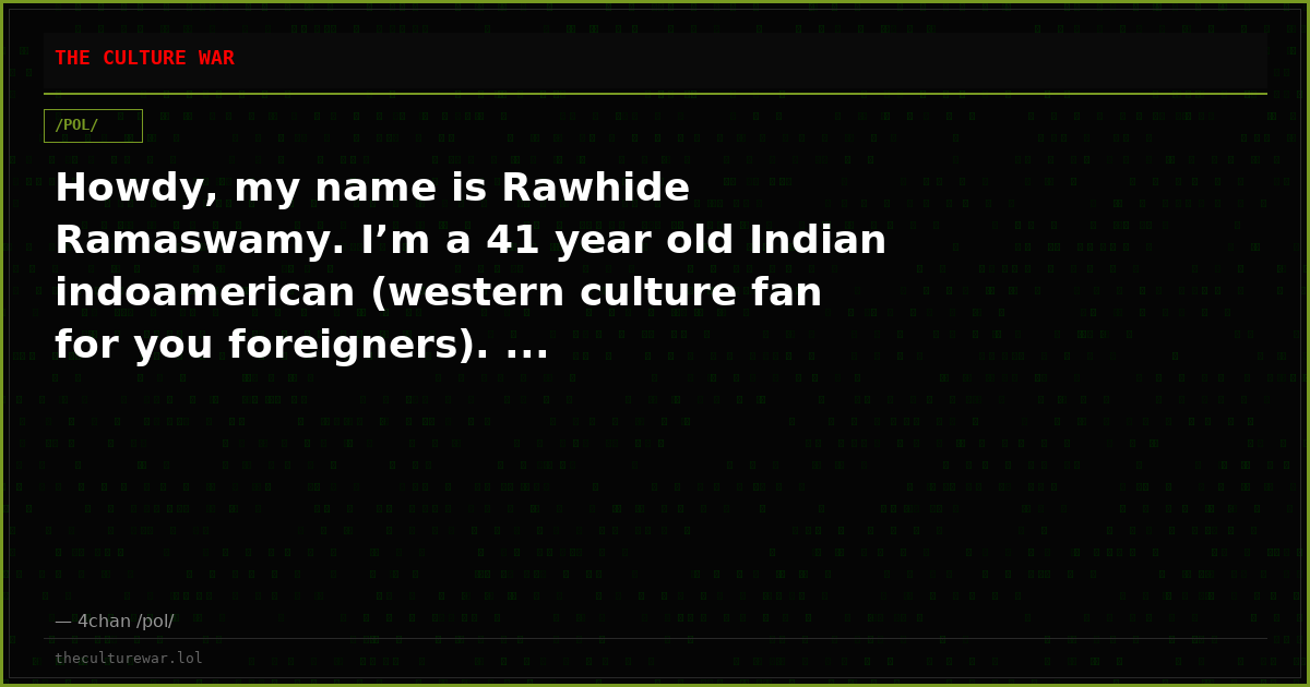 Howdy, my name is Rawhide Ramaswamy. I’m a 41 year old Indian indoamerican (western culture fan for you foreigners). ...