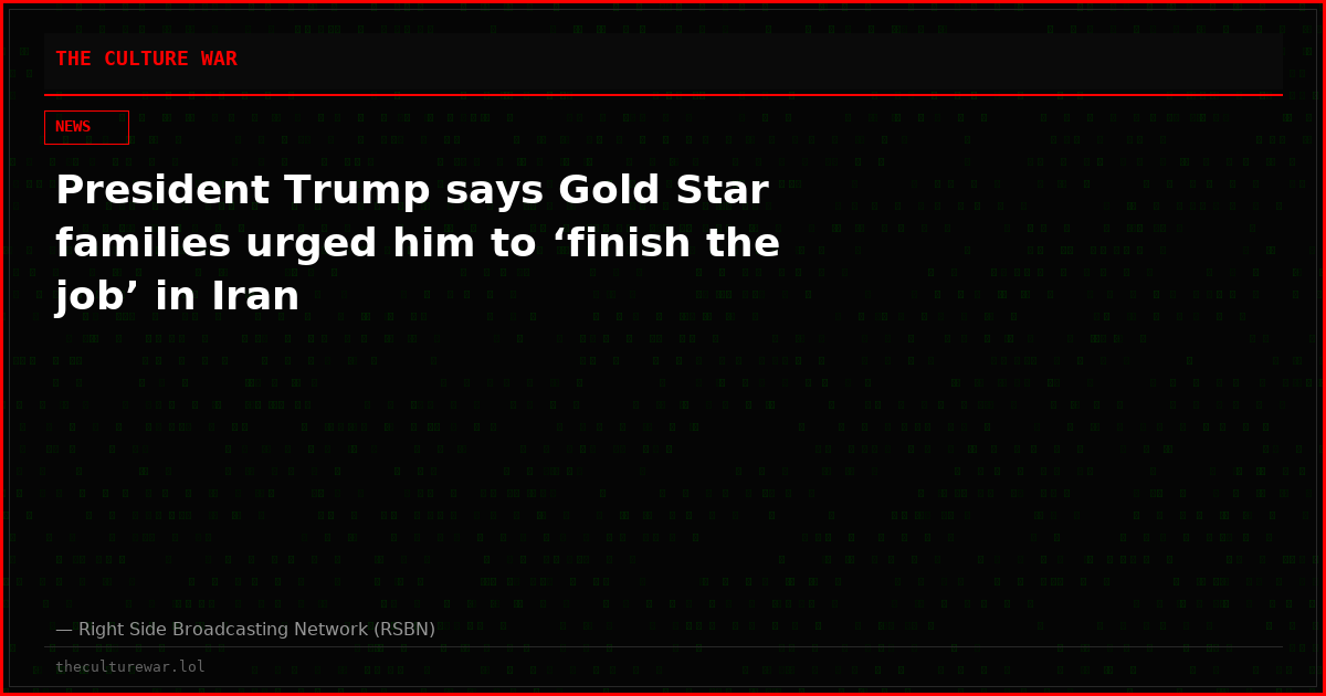 President Trump says Gold Star families urged him to ‘finish the job’ in Iran