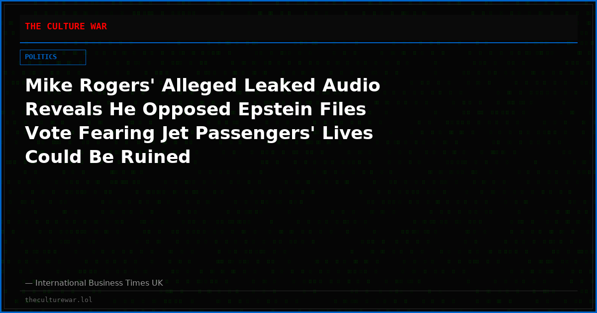 Mike Rogers' Alleged Leaked Audio Reveals He Opposed Epstein Files Vote Fearing Jet Passengers' Lives Could Be Ruined