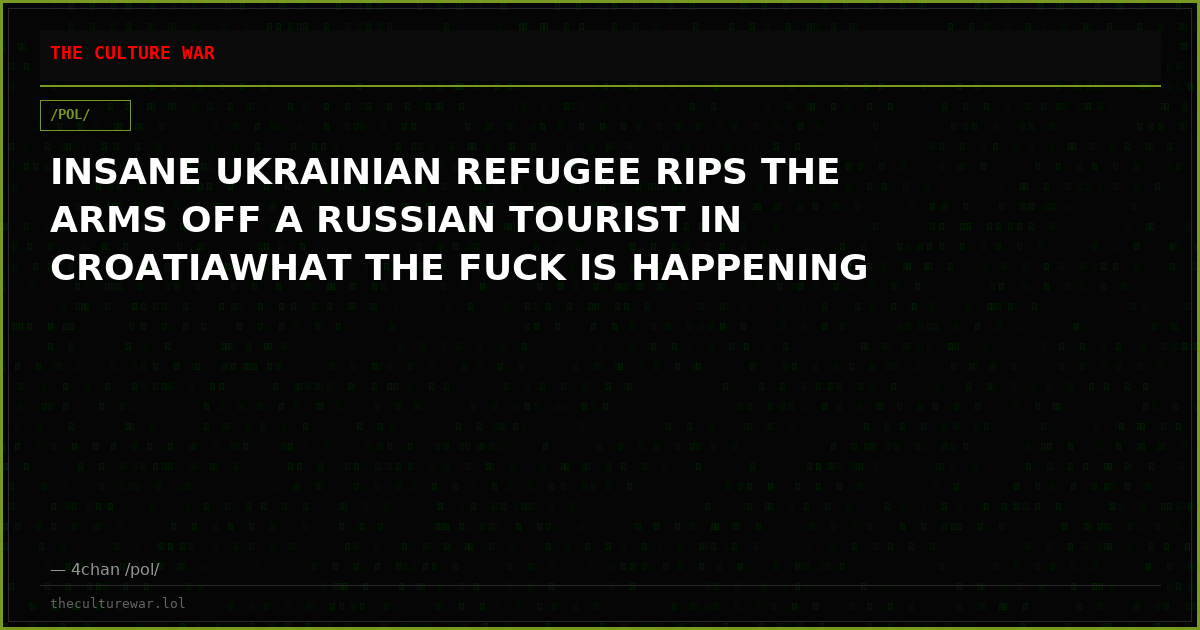 INSANE UKRAINIAN REFUGEE RIPS THE ARMS OFF A RUSSIAN TOURIST IN CROATIAWHAT THE FUCK IS HAPPENING
