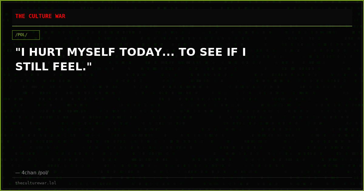 "I HURT MYSELF TODAY... TO SEE IF I STILL FEEL."