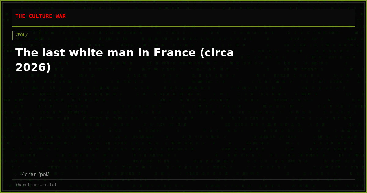 The last white man in France (circa 2026)