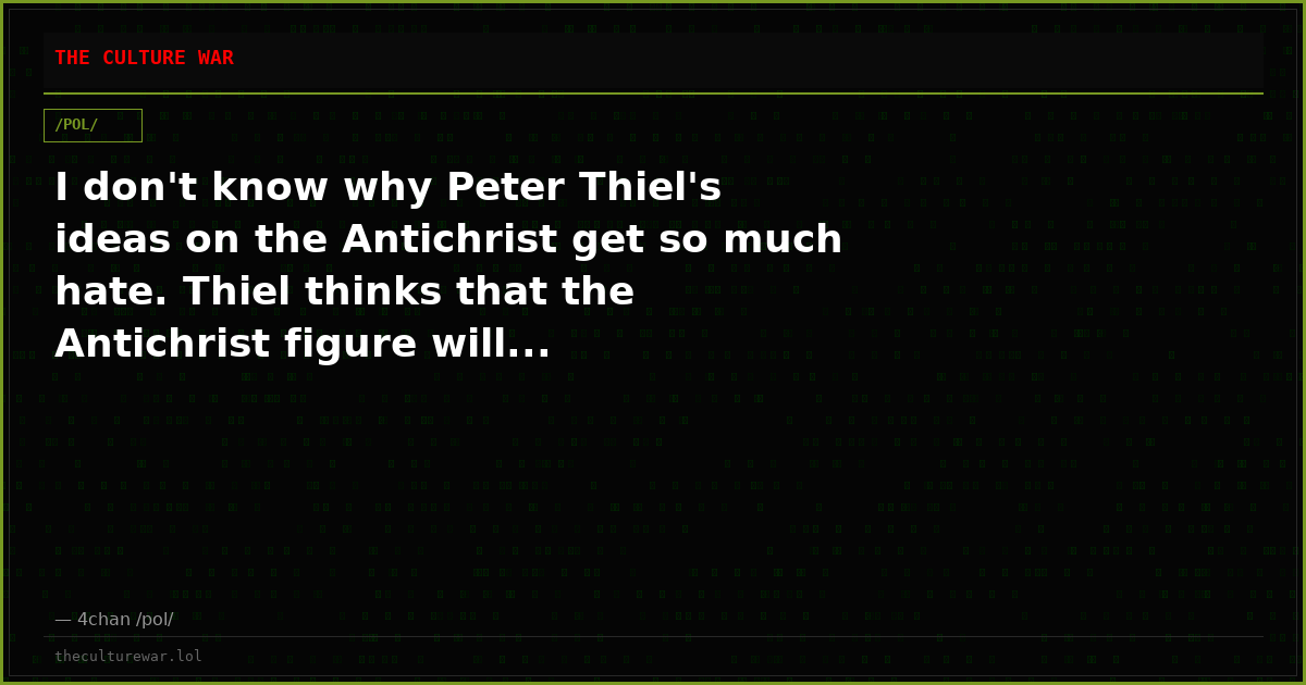 I don't know why Peter Thiel's ideas on the Antichrist get so much hate. Thiel thinks that the Antichrist figure will...