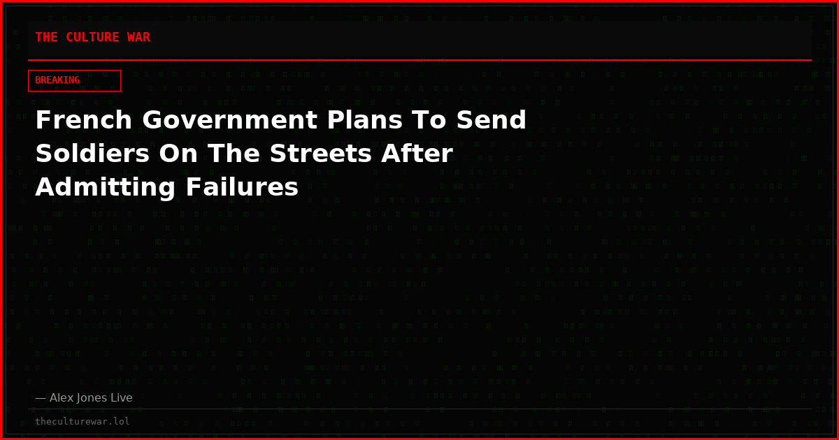 French Government Plans To Send Soldiers On The Streets After Admitting Failures