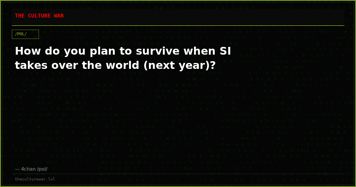 How do you plan to survive when SI takes over the world (next year)?