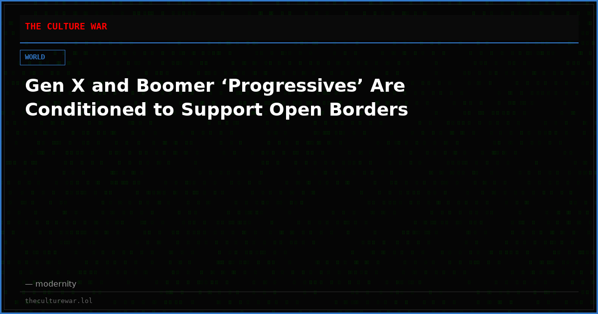 Gen X and Boomer ‘Progressives’ Are Conditioned to Support Open Borders