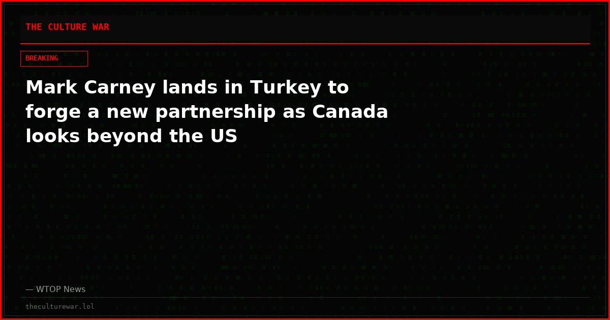Mark Carney lands in Turkey to forge a new partnership as Canada looks beyond the US