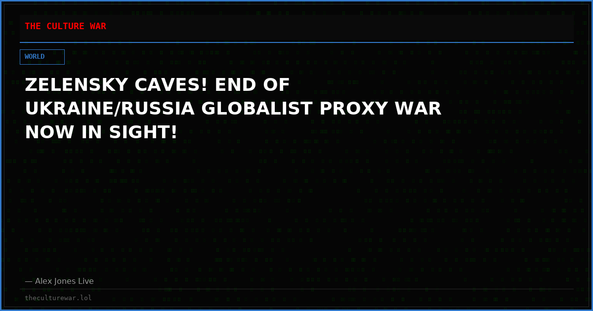 ZELENSKY CAVES! END OF UKRAINE/RUSSIA GLOBALIST PROXY WAR NOW IN SIGHT!