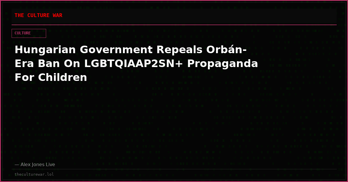 Hungarian Government Repeals Orbán-Era Ban On LGBTQIAAP2SN+ Propaganda For Children