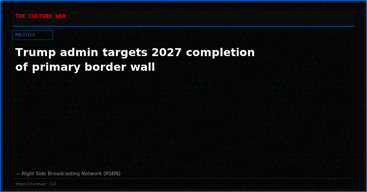 Trump admin targets 2027 completion of primary border wall