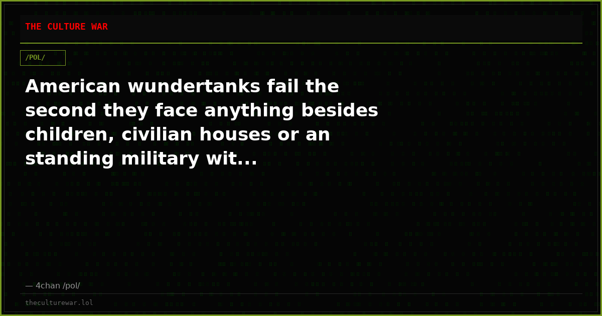 American wundertanks fail the second they face anything besides children, civilian houses or an standing military wit...