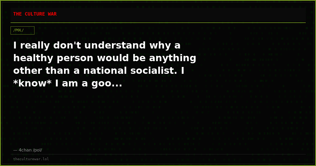 I really don't understand why a healthy person would be anything other than a national socialist. I *know* I am a goo...