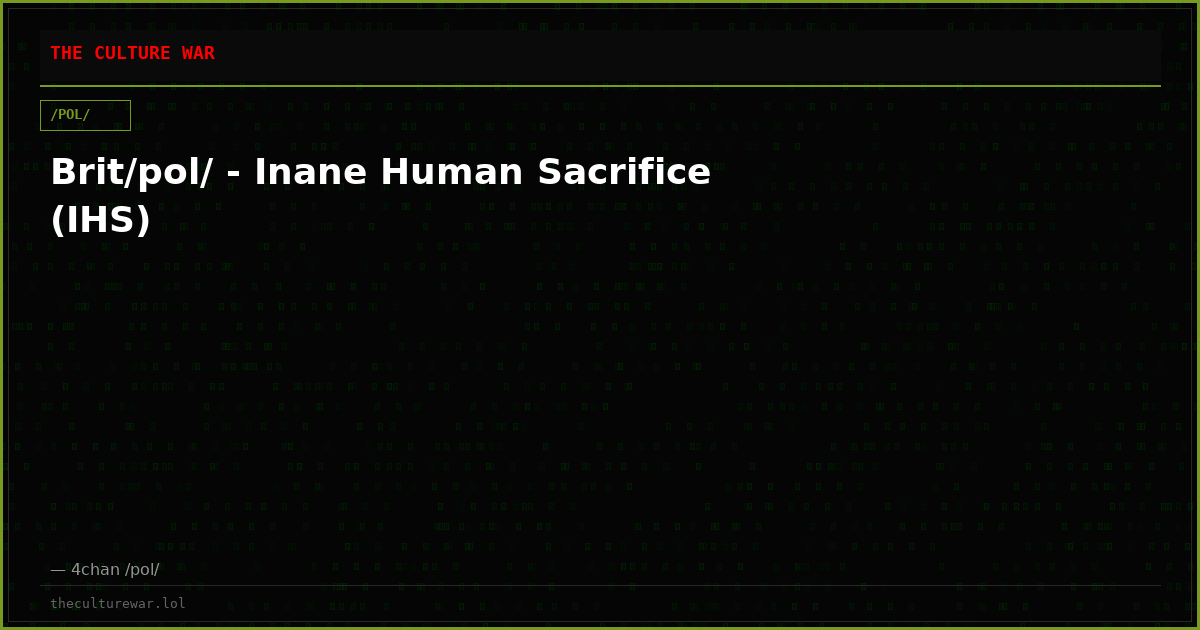 Brit/pol/ - Inane Human Sacrifice (IHS)