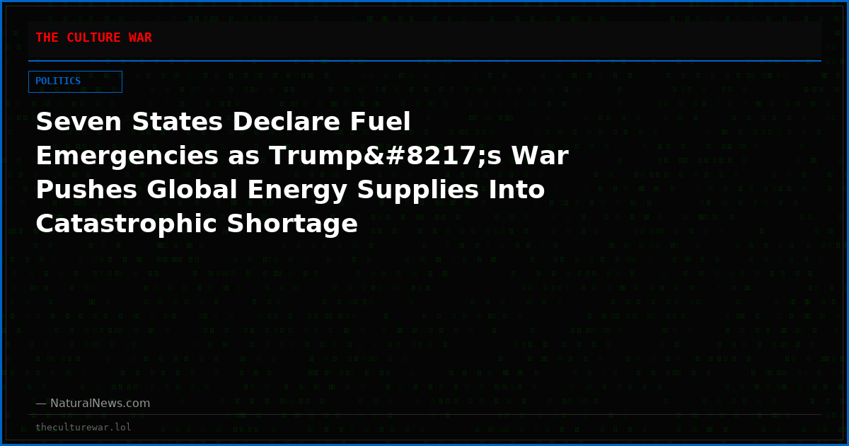Seven States Declare Fuel Emergencies as Trump’s War Pushes Global Energy Supplies Into Catastrophic Shortage