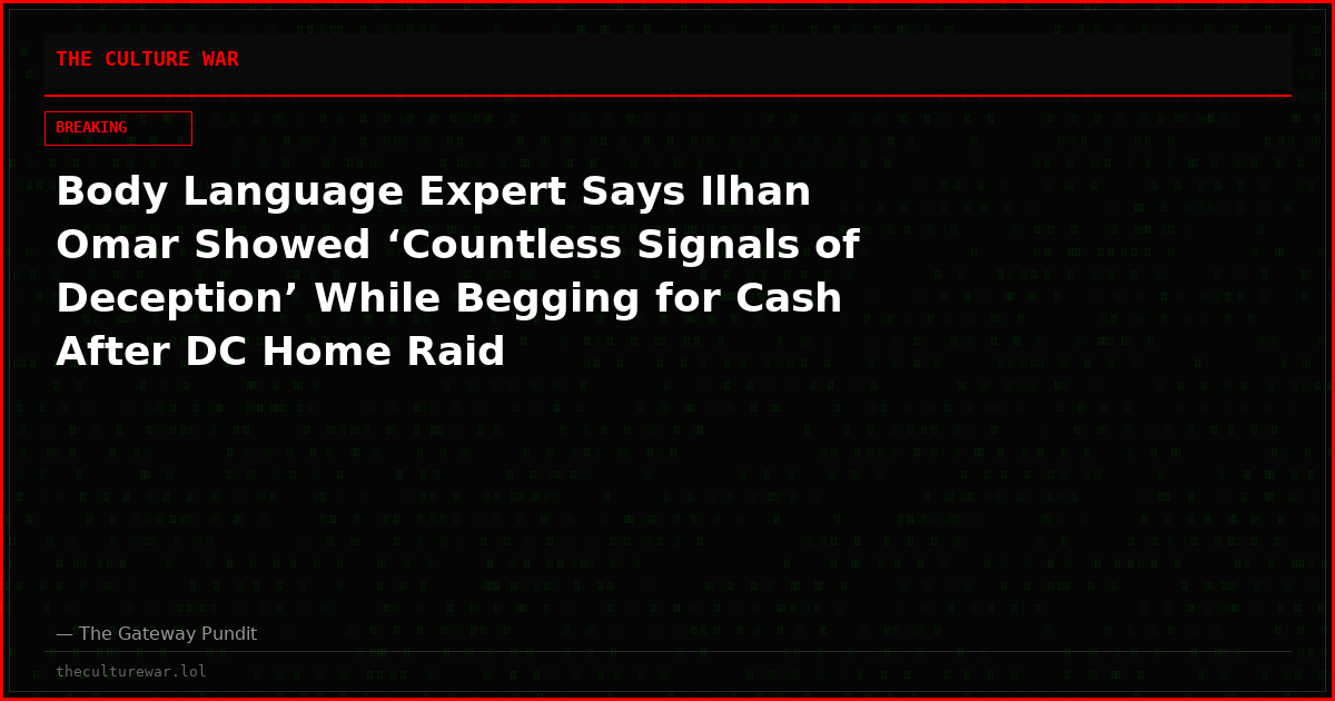 Body Language Expert Says Ilhan Omar Showed ‘Countless Signals of Deception’ While Begging for Cash After DC Home Raid