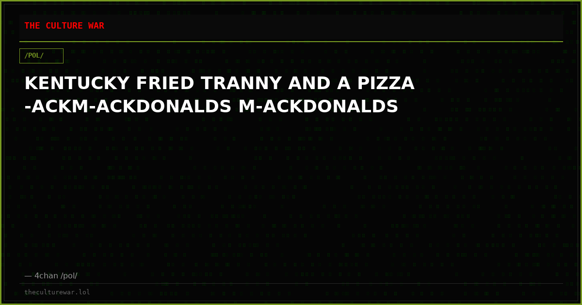 KENTUCKY FRIED TRANNY AND A PIZZA -ACKM-ACKDONALDS M-ACKDONALDS