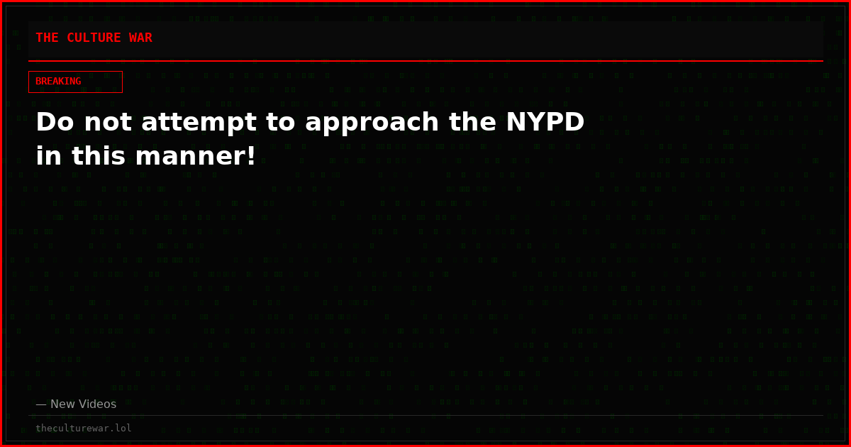 Do not attempt to approach the NYPD in this manner!