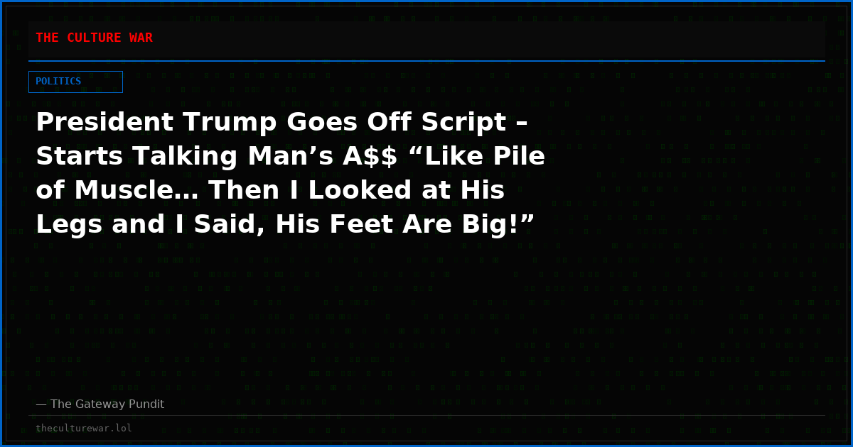 President Trump Goes Off Script – Starts Talking Man’s A$$ “Like Pile of Muscle… Then I Looked at His Legs and I Said, His Feet Are Big!” (VIDEO)