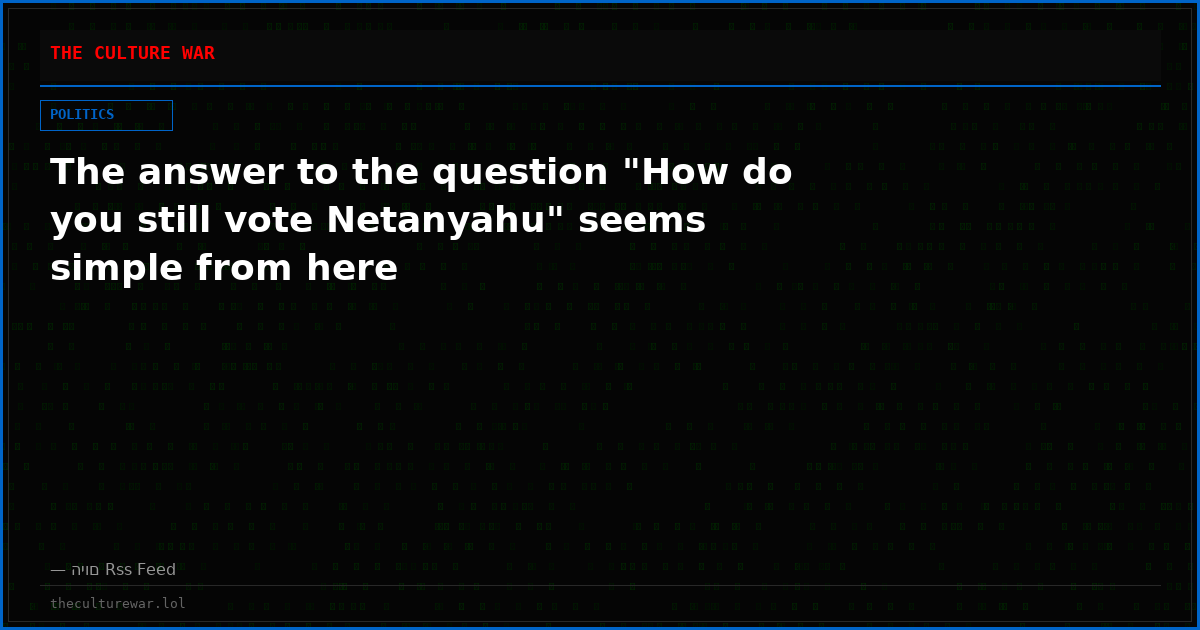 The answer to the question "How do you still vote Netanyahu" seems simple from here