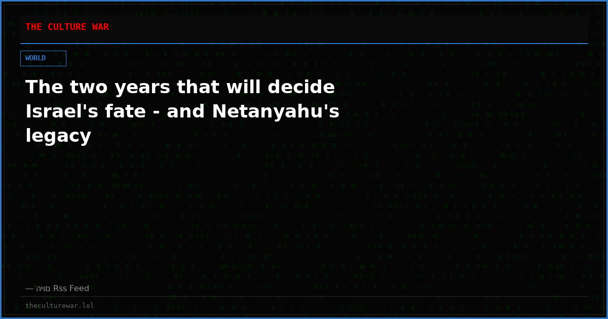 The two years that will decide Israel's fate - and Netanyahu's legacy