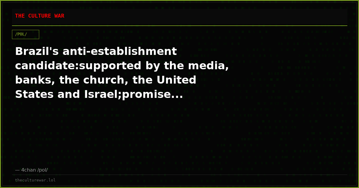 Brazil's anti-establishment candidate:supported by the media, banks, the church, the United States and Israel;promise...